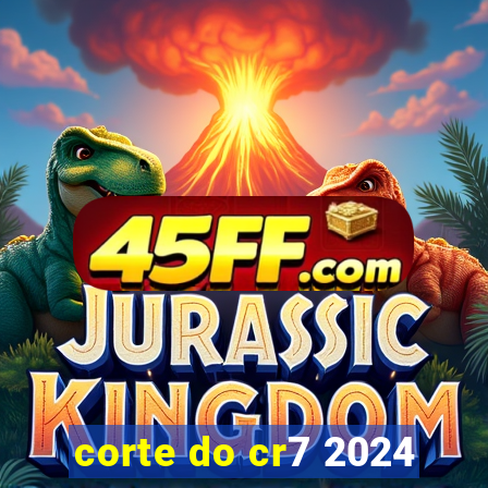corte do cr7 2024